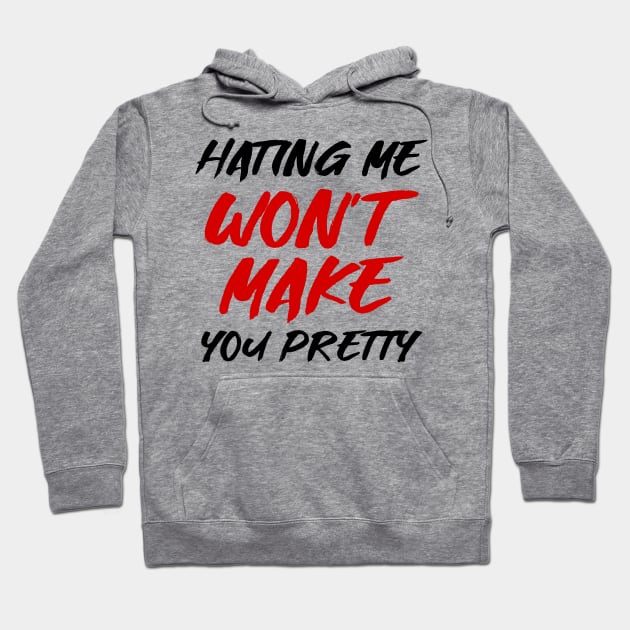 Hating me won't make you pretty Hoodie by colorsplash